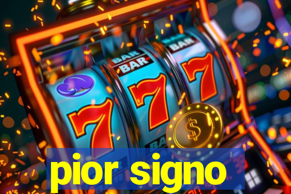 pior signo